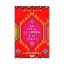 La plata, la espada y la piedra. Tres pilares cruciales en la historia de América Latina