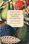 Un nuevo mundo de sabores. Las exuberantes cocinas de México, Perú y Brasil