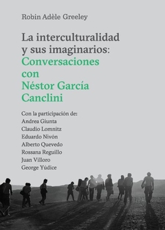 La interculturalidad y sus imaginarios. Conversaciones con Néstor García Canclini