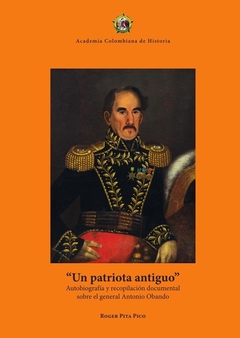 Un patriota antiguo. Autobiografía y recopilación documental sobre el general Antonio Obando