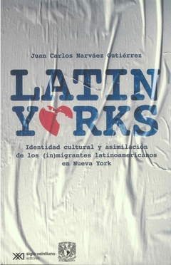 Latinyorks. Identidad cultural y asimilación de los (in)migrantes latinoamericanos en Nueva York