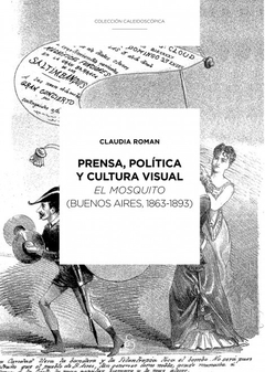 Prensa, política y cultura visual. El Mosquito, Buenos Aires, 1863-1893