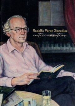 Rodolfo Pérez Gónzalez, entre nosotros