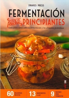 Fermentación para principiantes: Guía paso a paso sobre fermentación y alimentos probióticos