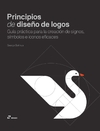 Principios de diseño de logos. Guía práctica para la creación de signos, símbolos e iconos eficaces