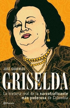 Griselda. La historia real de la narcotraficante más poderosa de Colombia