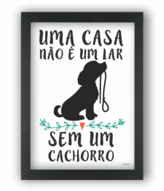 Quadro UMA CASA NÃO É UM LAR SEM UM CACHORRO