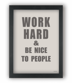 Quadro Work hard & be nice to people