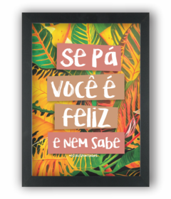 SE PÁ VOCÊ É FELIZ E NEM SABE (Ref:AV188/V146/P177)