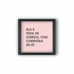 Quadro ELA É FEITA DE SONHOS COM COBERTURA DE FÉ