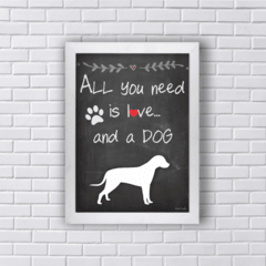 Quadro ALL YOU NEED IS LOVE AND A DOG