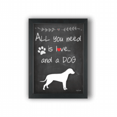 Quadro ALL YOU NEED IS LOVE AND A DOG