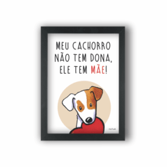 Quadro Meu cachorro tem mãe