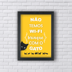 NÃO TEMOS WI-FI BRINQUE COM O GATO (Ref:V102|AV141) - Art in Parede - Loja de Quadros e Decoração