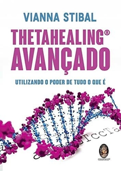 Livro ThetaHealing Avançado: Utilizando o Poder de Tudo o Que é