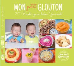 Mon Petit Glouton, 70 Recetas para Bebes gourmet