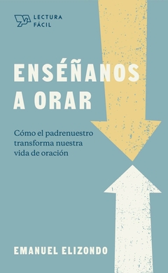 Enseñanos a orar, Cómo el Padre Nuestro transforma nuestra vida de oración, Libro.