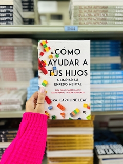 Cómo Ayudar a tus Hijos a Limpiar su Enredo Mental, Guía para desarrollar su salud mental y crear resiliencia, Libro