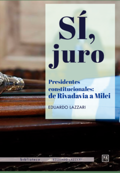 PREVENTA: Sí, Juro. Presidentes constitucionales: de Rivadavia a Milei.