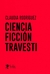Ciencia ficción travesti | Claudia Rodríguez
