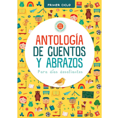 Antología de cuentos y abrazos para días desafiantes (Primer Ciclo)