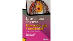 La aventura de crear. Educación, arte y motricidad