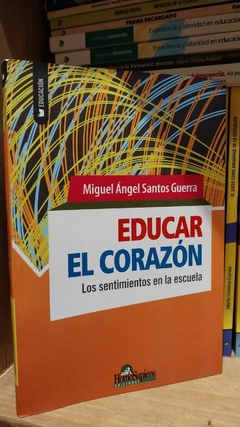 Educar el corazón. Los sentimientos en la escuela