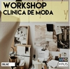 WORKSHOP CLINICA DE MODA ONLINE