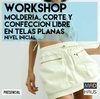 WORKSHOP MOLDERIA, CORTE Y CONFECCION LIBRE - NIVEL INICIAL (Telas Planas)