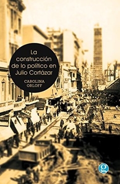 La construcción de lo político en Julio Cortázar