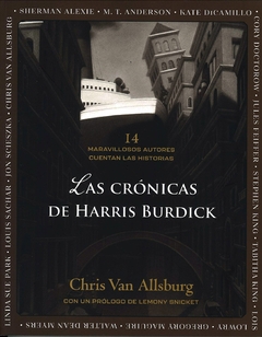 Las crónicas de Harris Burdick 14 maravillosos autores cuentan las historias