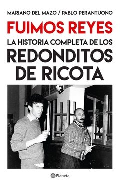 Fuimos Reyes. La historia completa de Los Redonditos de Ricota