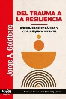 Del trauma a la resiliencia - Enfermedad orgánica y vida psíquica infantil