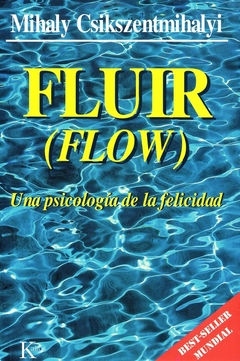 FLUIR (FLOW). UNA PSICOLOGIA DE LA FELICIDAD (ED.ARG.)