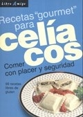 CELIACOS RECETAS GOURMET PARA . COMER CON PLACER Y SEGURIDAD . LIBRO AMIGO