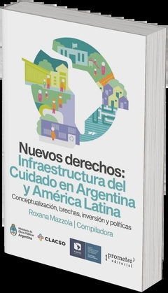 NUEVOS DERECHOS: INFRAESTRUCTURA DEL CUIDADO EN ARGENTINA Y AMERICA LATINA