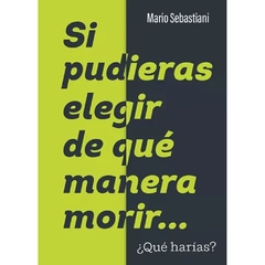 Si pudieras elegir de que manera morir... ¿Que harias?