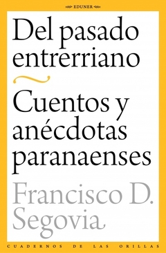 Del pasado entrerriano / Cuentos y anecdotas paranaenses