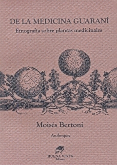 DE LA MEDICINA GUARANI. ETNOGRAFIA SOBRE PLANTAS MEDICINALES