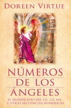 Numeros De Los Angeles / Numbers Of Angels: El Significado Del 111, 123, 444 Y Otras Secuencias Numé