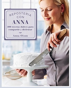 Repostería con Anna Olson: 200 recetas dulces para compartir y disfrutar (Spanish Edition)