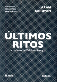 Ultimos Ritos . La Muerte De William Saroyan
