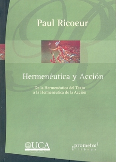 HERMENEUTICA Y ACCION. De la Hermeneutica del texto a la hermeneutica de la Accion 2da edic