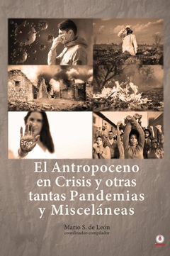 El Antropoceno en Crisis y Otras Tantas Pandemias y Misceláneas