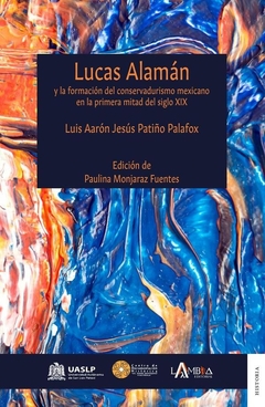 Lucas Alamán y la formación del conservadurismo mexicano en la primera mitad del siglo XIX