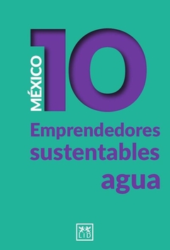 México 10. Emprendedores sustentables - Agua