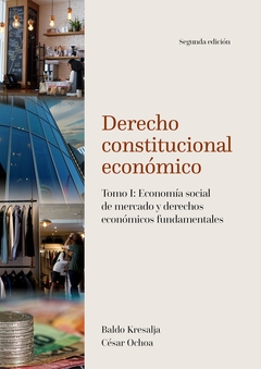 Derecho constitucional económico. Tomo I: Economía social de mercado y derechos económicos fundament