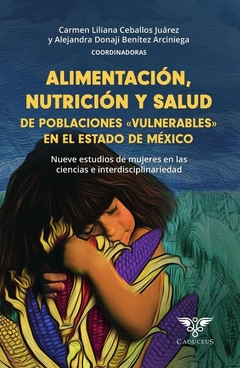Alimentación, nutrición y salud de poblaciones «vulnerables» en el estado de méxico