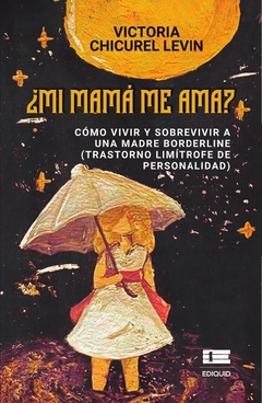 ¿Mi mamá me ama? Cómo vivir y sobrevivir a una madre borderline