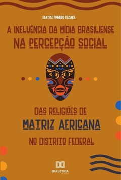 A Influência da Mídia Brasiliense na Percepção Social das Religiões de Matriz Africana no Distrito F